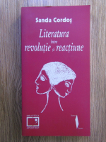 Sanda Cordos - Literatura intre revolutie si reactiune