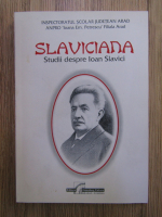 Slaviciana. Studii despre Ioan Slavici (volumul 1)