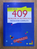 Tuta Luca - 409 probleme de matematica. Rezolvari complete