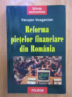 Anticariat: Varujan Vosganian - Reforma pietelor financiare din Romania