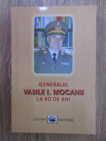 Anticariat: Vasile I. Mocanu - Generalul la 80 de ani