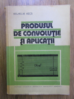 Wilhelm Kecs - Produsul de convolutie si aplicatii