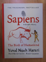 Yuval Noah Harari - Sapiens, a graphic history, volumul 1. The birth of humankind