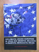 Ana Maria Bolborici - Diplomatia Uniunii Europene si criza din Orientul Mijlociu la inceputul secolului XXI-lea