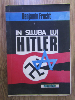 Benjamin Frucht - In slujba lui Hitler
