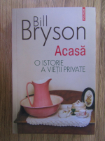 Bill Bryson - Acasa. O istorie a vietii private