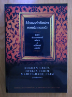 Bogdan Cretu - Memorialistica romaneasca: intre documentul istoric si obiectul estetic