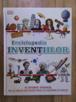 Clive Gifford - Enciclopedia inventiilor. O istorie vizuala de la unelte de piatra pana la calatorii in spatiu