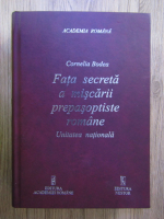 Cornelia Bodea - Fata secreta a miscarii prepasoptiste romane. Unitatea nationala