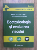 Anticariat: Cristina Costache, Cristina Modrogan - Ecotoxicologia si evaluarea riscului