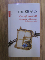 Dita Kraus - O viata amanata. Memoriile bibliotecarei de la Auschwitz