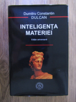 Dumitru Constantin Dulcan - Inteligenta materiei