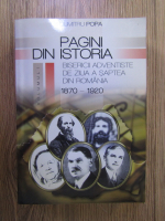Dumitru Popa - Pagini din istoria bisericii adventiste de ziua a saptea din Romania 1870-1920 (volumul 1)