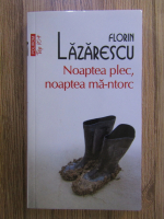 Florin Lazarescu - Noaptea plec, noaptea ma-ntorc