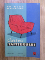 Anticariat: Gh. Rusu, O. Ploscaru - Cartea tapiterului