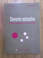 Gheorghe Marcu - Elemente radioactive. Poluarea mediului si riscurile iradierii