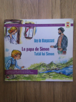 Guy de Maupassant - Le papa de Simon, Tatal lui Simon (editie bilingva)