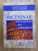 Anticariat: Iohanna Sarambei, Nicolae Sarambei - Dictionar: Personalitati ale Lumii Antice
