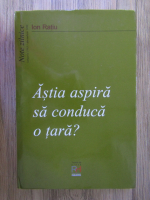 Ion Ratiu - Astia aspira sa conduca o tara? Note zilnice ianuarie 1995-decembrie 1996