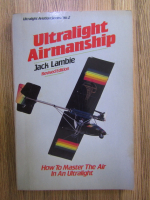 Jack Lambie - Ultralight Airmanship. How to master the air in an Ultralight