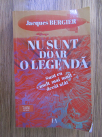 Jacques Bergier - Nu sunt doar o legenda. Sunt cu mult mai mult decat atat