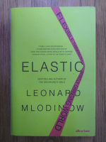 Leonard Mlodinow - Elastic. Flexible thinking in a constantly changing world