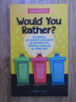 Lindsey Davis - Would you rather? Celebrul joc-carte amuzant si interactiv pentru familie si prieteni