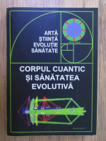 Marcel Vega - Corpul cuantic si sanatatea evolutiva