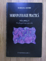 Anticariat: Mariana Aschie - Morfopatologie practica, volumul 2. Morfopatologie speciala