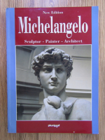 Michelangelo: sculptor, painter, architect