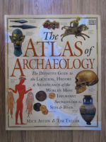 Mick Aston, Tim Taylor - The atlas of archaeology