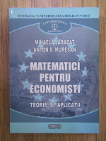 Anticariat: Mihaela Jaradat, Anton S. Muresan - Matematici pentru economisti. Teorie si aplicatii