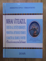 Mihai Viteazul, voievod al unitatii romanesti, promotor al ortodoxiei strabune si martir al neamului nostru.