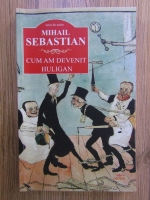 Mihail Sebastian - Cum am devenit huligan