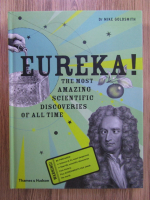 Mike Goldsmith - Eureka! The most amazing scientific discoveries of all time