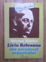 Mircea Muthu - Liviu Rebreanu sau paradoxul organicului