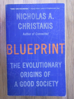 Anticariat: Nicholas A. Christakis - Blueprint. The evolutionary origins of a good society