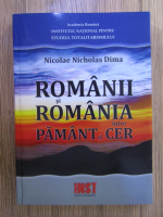 Nicholas Dima - Romanii si Romania intre pamant si cer