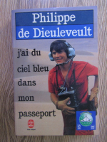 Anticariat: Philippe de Dieuleveult - J'ai du ciel bleu dans mon passeport