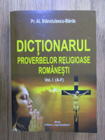 Pr. Al. Stanciulescu Barda - Dictionarul proverbelor religioase romanesti (volumul 1)