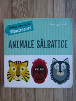 Prima mea carte Montessori: Animale salbatice