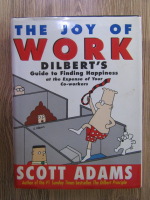 Anticariat: Scott Adams - The joy of work. Dilbert's guide to finding happiness at the expense of your co-workers