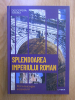 Anticariat: Splendoarea Imperiului Roman. Roma la apogeul expansiunii