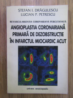 Anticariat: Stefan Dragulescu - Angioplastia coronariana primara de dezobstructie in infarctul miocardic acut