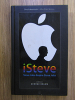 Anticariat: Steve Jobs - ISteve. Steve Jobs despre Steve Jobs