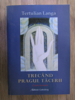 Anticariat: Tertulian Langa - Trecand pragul tacerii