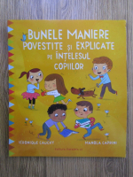 Veronique Cauchy - Bunele maniere povestite si explicate pe intelesul copiilor