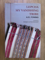 Anticariat: A. R. Foning - Lepcha, my vanishing tribe