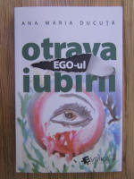 Ana Maria Ducuta - Ego-ul, otrava iubirii