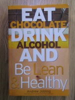 Andrew Jobling - Eat chocolate, drink alcohol and be lean and healthy
